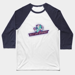 Ballet is my Superpower Girl Baseball T-Shirt